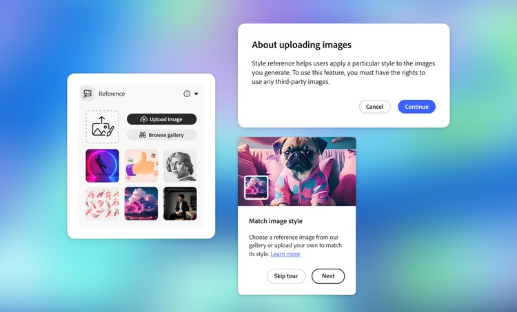 Three screenshots on a blue-to-green-to-purple gradient background. On the left is a panel titled "Reference" with a dropdown button in the upper right with the letter "i" in it. Beneath that are an image upload field alongside a black oblong button labeled "Upload image," above a white oblong button labeled "Browse gallery." Beneath the buttons are two rows of thumbnail images. The upper right screenshot is a pop-up notice that reads: "About uploading images. Style reference helps users apply a particular style to the images you generate. To use this feature, you must have the rights to use any third-party images." Beneath the text is a white button labeled "Cancel" and a blue button labeled "Continue." The lower right screenshot is also from the start of a pop-up tutorial. At the top is a Pug in a pink chair, wearing a a pink and teal long-sleeved T-shirt. Beneath the image it reads: "Match image style. Choose a reference image from our gallery or upload your own to match its style. Learn more." Beneath the text are two white buttons labeled "Skip tour" and "Next."