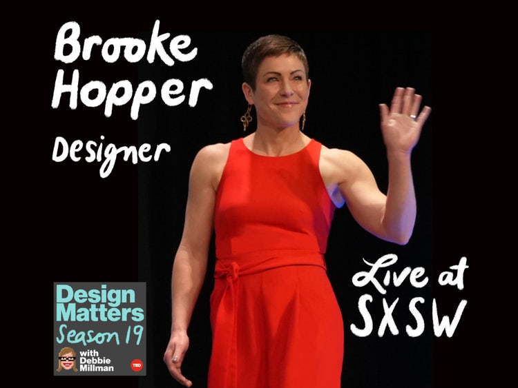 A white woman with short brown hair, wearing a red jumpsuit is smiling, with her left hand in the air (in acknowledgement of an audience). She's against a black background with white script that reads "Brooke Hopper Designer Live at SXSW." In a smaller box in the lower left-hand corner in mint green type are the words "Design Matters Season 19" alongside a caricature of a brown-haired woman wearing black-framed glasses and in white type "with Debbie Millman."