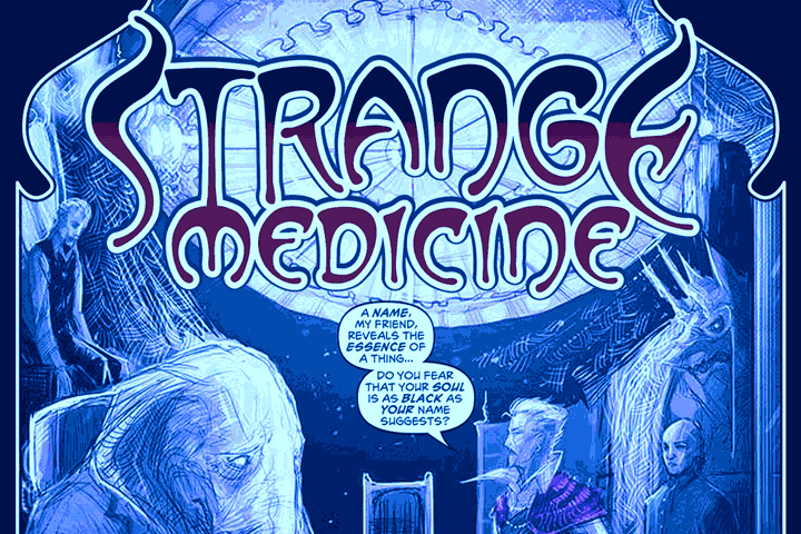 A stylized comic‑book page in cool blue and purple tones features the title “Strange Medicine” in large, ornate lettering at the top. Below it, an eerie scene unfolds inside a glowing, mystical chamber filled with swirling energy and arcane machinery. On the left, a ghostly, hunched figure sits beneath the light, while on the right, a character with sharp features and elaborate clothing stands speaking, asking whether another’s soul is "as black as your name suggests.”