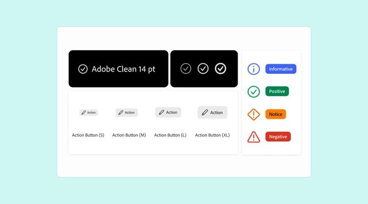 A white rectangle on a light turquoise background. Inside the white rectangle are multiple icon and type pairings. Clockwise from top left: in white on a black background, a checkmark icon in a circle to the left of the words "Adobe Clean 14 pt," in white on a black background; three checkmark icons in circles different line weights; four icon and text combinations stacked (from top) in blue a lowercase i in a circle to the left of the word "Information" in white inside a blue button; in green a checkmark in a circle to the left of the word "Correct" in white inside a green button, in orange a exclamation point in a diamond to the left of the word "Notice" in white inside an orange button, in red an exclamation point in a triangle to the left of the word "Negative" in white inside a red button; and four of the same icon and type combinations inside light grey buttons (pencil icon to the left of the word "Action), in small, medium, large, and extra large sizes.