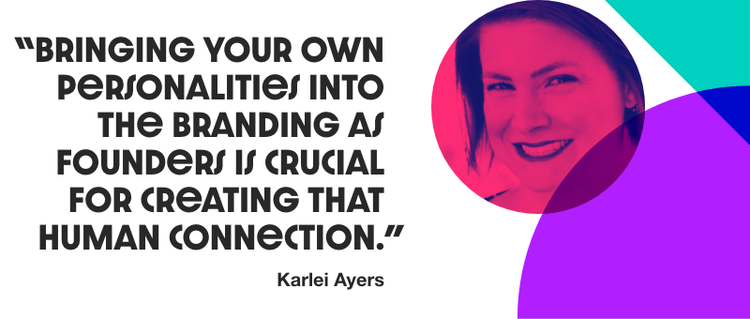 A quote that reads "Bringing your own personalities into the branding as founders is crucial for creating that human connection" - Karlei Ayers. A headshot of a woman is placed on the right.