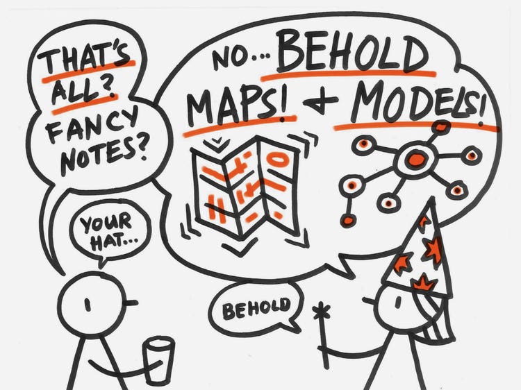 Black marker sketch with a dialogue between two stick.figures. First: "That's all? Fancy Notes?" Second: "No... Behold Maps! and Models!"