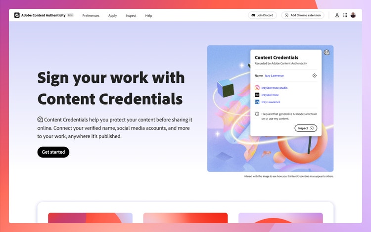 The landing page of the Adobe Content Authenticity web app. The page features a large heading that reads, "Sign your work with Content Credentials," that's followed by the description "Content Credentials help you protect your content before sharing it online. Connect your verified name, social media accounts, and more to your work, anywhere it's published." Beneath it is a Get started button, and to the right of it, an illustration with geometric shapes and a pop-up window titled Content Credentials that includes fields for Name: John Doe, URL: johndoe.me, Email: johndoe@email.com, and Social Media: @johndoe.